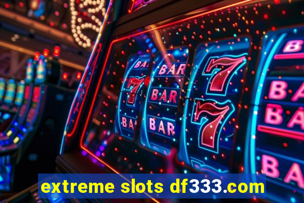 extreme slots df333.com